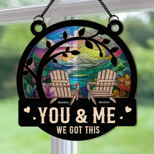 You & Me We Got This - Personalized Window Hanging Suncatcher Ornament - Anniversary Gifts